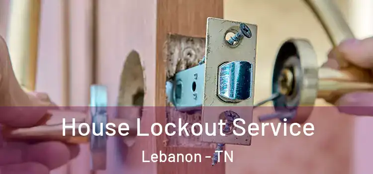House Lockout Service Lebanon - TN