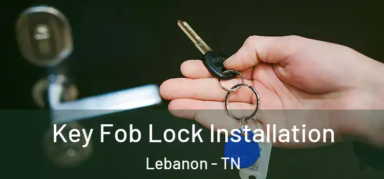 Key Fob Lock Installation Lebanon - TN