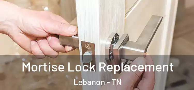 Mortise Lock Replacement Lebanon - TN