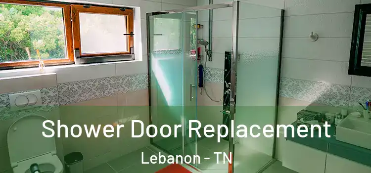 Shower Door Replacement Lebanon - TN
