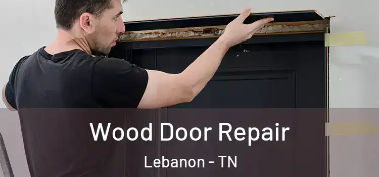 Wood Door Repair Lebanon - TN